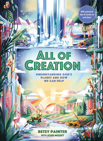All of Creation: Understanding God’s Planet and How We Can Help