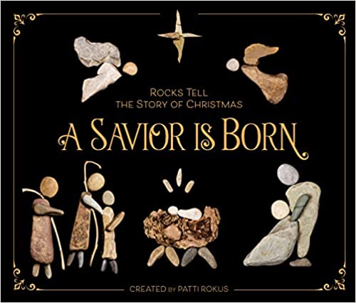 A Savior Is Born: Rocks Tell the Story of Christmas Hardcover – Picture Book